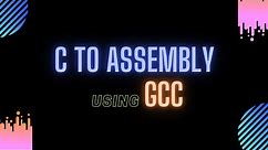 Convert C Program to Assembly Code | C TO ASM