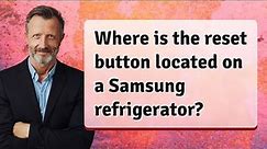 Where is the reset button located on a Samsung refrigerator?