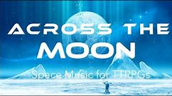 Space RPG Music | "Across the Moon" | Theme for TTRPGs