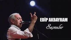 Edip Akbayram ---seçmeler...