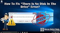 Fix "There is No Disk In The Drive Error" | Working Solutions| Rescue Digital Media
