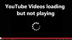 youtube videos loading but not playing