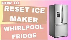 How to Reset Ice Maker on A Whirlpool French Door Refrigerator