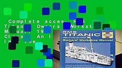 Complete acces RMS Titanic Owners Workshop Manual: 1909-12 (Olympic Class): An Insight Into the - video Dailymotion