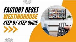 How to Factory Reset your Westinghouse TV: Step-by-Step Guide