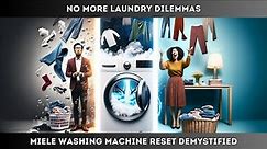 No More Laundry Dilemmas: Miele Washing Machine Reset Demystified