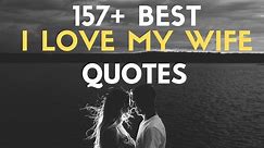157  Best I Love My Wife Quotes and Sayings (With Pictures)