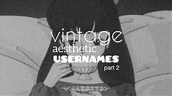 ★ -vintage aesthetic usernames pt. 2- ★