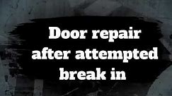 Door Repair After Attempted Break In