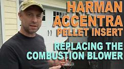 Harman Accentra Pellet Insert Replacing the Combustion Blower