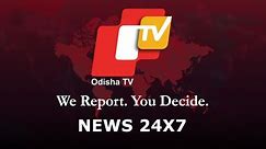 OTV Live 24x7 | 2024 Latest News Updates Live | National News In Odia | Odisha Latest News | OTV