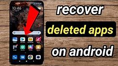How to recover deleted apps on android /restore android deleted apps