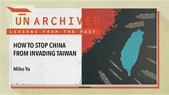 Preventing a Chinese Invasion of Taiwan | UnArchived
