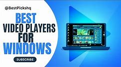 Best Video Players For Windows 7, 8, 10 & 11