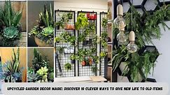 Upcycled Garden Decor Magic Discover 10 Clever Ways to Give New Life to Old Items