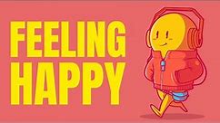 Feeling Happy Music - Feel-Good Songs to Boost Your Mood and Keep You Smiling