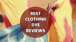 11 Best Clothing Dye Reviews In 2024 [Latest Picks] - TextileTuts