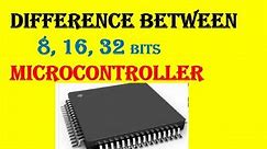 difference between 8 16 32 bits Microcontroller | 8 16 32 bit microcontroller | what is 8 bit 16 bit