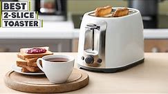 Top 10 Best 2-Slice Toasters in 2024 | Expert Reviews, Our Top Choices