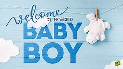It's a Boy | 30  Wishes and Congratulations for a Newborn Baby Boy