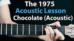 The 1975 - Chocolate acoustic: Acoustic guitar Lesson/Tutorial 🎸How To Play Chords/Rhythms