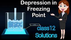 Depression in freezing point|class 12 solutions|chemistry