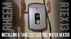 Installing a Tankless Electric Water Heater - Rheem RTEX 240v 13kw in My House