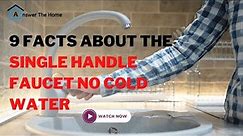 Know Reasons Behind The Single Handle Faucet No Cold Water