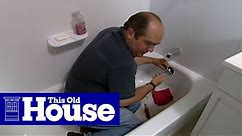How to Clear a Clogged Bathtub Drain | This Old House