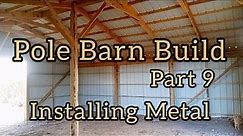 Pole Barn Build Part 9 - Installing Metal
