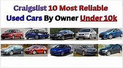Craigslist 10 Most Reliable Used Cars By Owner Under 10k