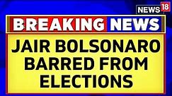 Brazil's Jair Bolsonaro Barred From Elections For Eight Years | Brazil News | English News | News18