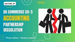 XII ACCOUNTING | CHAPTER 5 | PARTNERSHIP DISSOLUTION | LECTURE 7 | Physics Online - Pakistan Academy