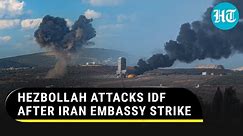 Hezbollah Fires Missiles At IDF After Iran Embassy Attack; Drone Targets U.S Base in Syria