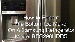 How To Repair Samsung Refrigerator RFG298HDRS Bottom Ice-Maker