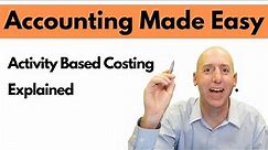 MA15 - Activity Based Costing - Explained - Managerial Accounting