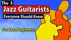 The 3 Guitarists I Wish I Checked Out As A Jazz Beginner!