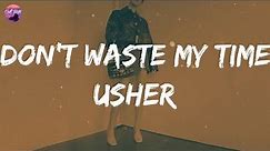 Usher - Don't Waste My Time (Lyrics) | Just don't waste my time