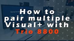 How to pair multiple Visual+ with your Poly Trio 8800