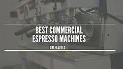 Best Commercial Espresso Machines for 2024 | CoffeeBitz