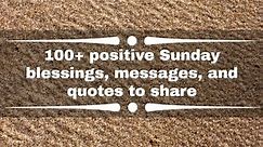 100  positive Sunday blessings, messages, and quotes to share
