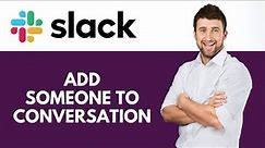 How To Add Someone To a Conversation in Slack | Easy Way to Add Someone | Slack Tutorial