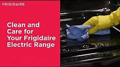How to Clean and Care for Your Frigidaire Electric Range