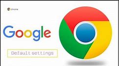 How to Rest Google Chrome default settings.