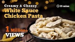 White Sauce Chicken Pasta Recipe | Creamy & Cheesy White Sauce Pasta | Chicken Alfredo Pasta