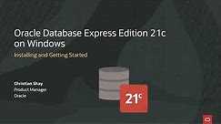 Oracle Database Express Edition (XE) 21c on Windows - Installing and Getting Started