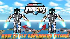 How To Fly Superhero Titan in ROBLOX MAD CITY