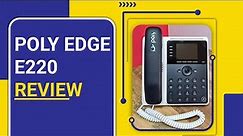 Poly Edge E220 Review