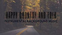 Upbeat Country & Folk Music • Happy Instrumental Country & Folk Music