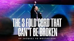 The 3 Fold Cord That Can't Be Broken| Ap Jacques vd Westhuizen